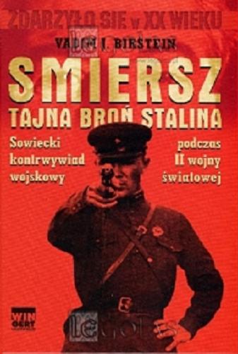 Okładka książki Smiersz - tajna broń Stalina : sowiecki kontrwywiad wojskowy podczas II wojny światowej / Vadim J. Birstein ; przeł. Tomasz Fiedorek.