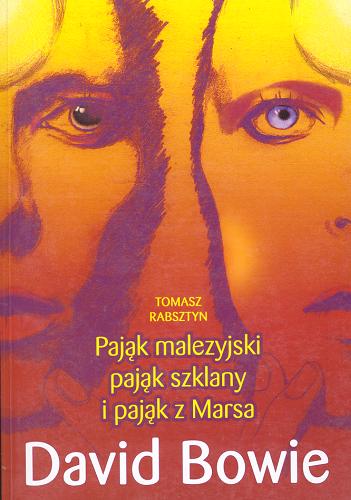 Okładka książki Pająk malezyjski, pająk szklany i pająk z Marsa : David Bowie / Tomasz Rabsztyn.