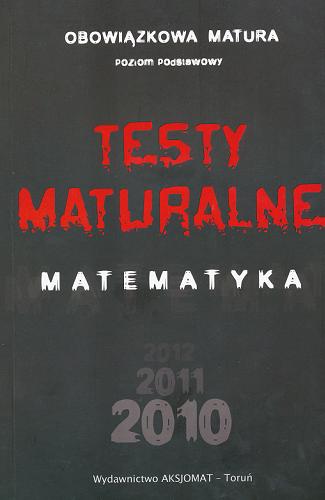 Okładka książki Obowiązkowa matura :testy maturalne :matemetyka poziom podstawowy
