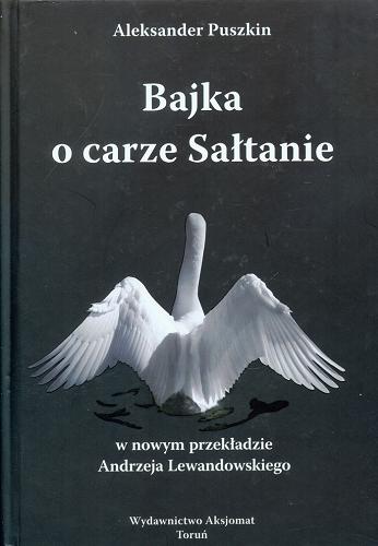 Okładka książki  Bajka o carze Sałtanie : o jego synu sławnym i potężnym bohaterze księciu Gwidonie Sałtanowiczu i o prześlicznej carewnie Łabędzicy  1