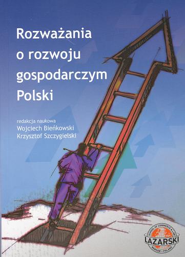 Okładka książki Rozważania o rozwoju gospodarczym Polski / red. nauk. Wojciech Bieńkowski, Krzysztof Szczygielski ; aut. Janusz Beksiak [et al.].
