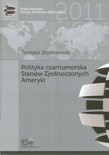 Okładka książki Polityka czarnomorska Stanów Zjednoczonych Ameryki / Tomasz Stępniewski.