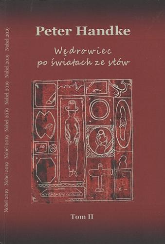 Okładka  Wędrowiec po światach ze słów. T. 2, Sztuki i inne teksty / Peter Handke ; redakcja naukowa Katarzyna Nowakowska.