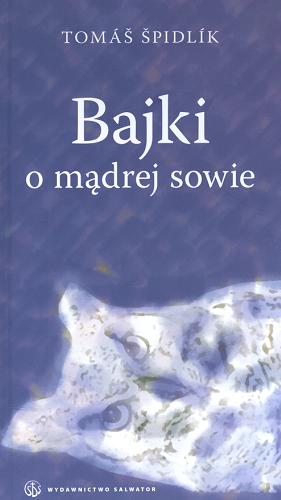 Okładka książki Bajki o mądrej sowie / Tomaš Špidlík ; przełożył Zbigniew Romankiewicz.