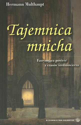 Okładka książki Tajemnica mnicha :  pasjonująca powieść z czasów średniowiecza / Hermann Multhaupt ; przeł. Paulina Kolińska.