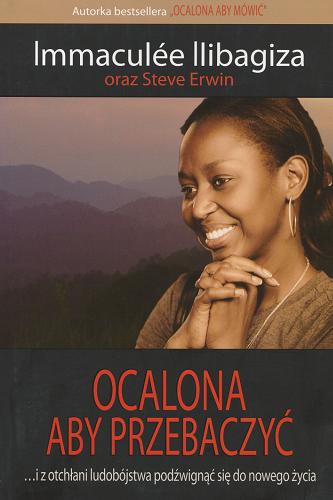 Okładka książki  Ocalona aby przebaczyć : ...i z otchłani ruandyjskiego ludobójstwa podźwignąć się do nowego życia  2