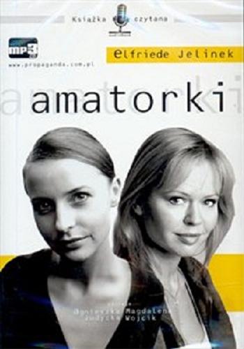 Okładka książki Amatorki [Dokument dźwiękowy] / Elfriede Jelinek ; przełożyły Anna Majkiewicz i Joanna Ziemska.