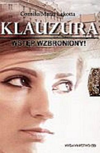 Okładka książki Klauzura : wstęp wzbroniony/ Consilia Maria Lakotta ; tł. Jacek Jurczyński.