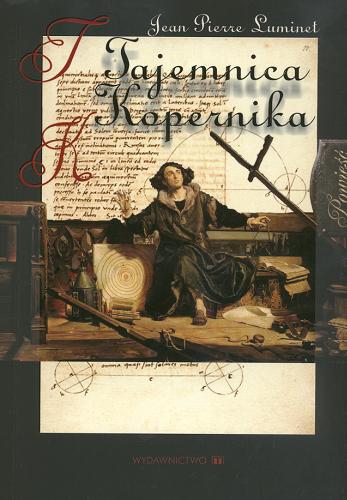 Okładka książki Tajemnica Kopernika /  Jean Pierre Luminet ; [tł. z fr. Alicja Kałużny].