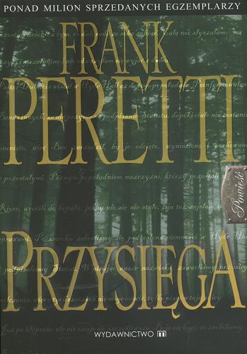 Okładka książki Przysięga / Frank Peretti ; przeł. [z ang.] Andrzej Wojtasik.