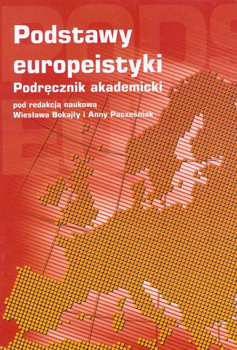 Okładka książki Podstawy europeistyki : podręcznik akademicki / red. nauk. Wiesław Bokajło, Anna Pacześniak.