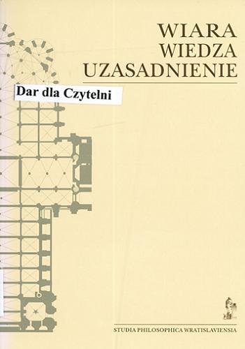 Okładka książki Wiara, wiedza, uzasadnienie / red. Damian Leszczyński.