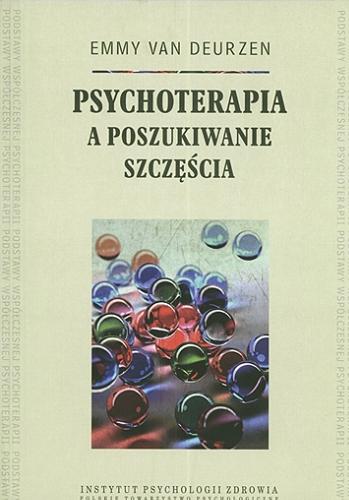 Okładka książki Psychoterapia a poszukiwanie szczęścia / Emmy van Deurzen ; przeł. Aleksandra Wilkin-Day.