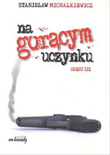 Okładka książki Na gorącym uczynku. Cz. 3 / Stanisław Michalkiewicz.