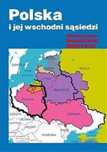 Okładka książki Polska i jej wschodni sąsiedzi / redakcja naukowa Bogumił Grott, Olgierd Grott.