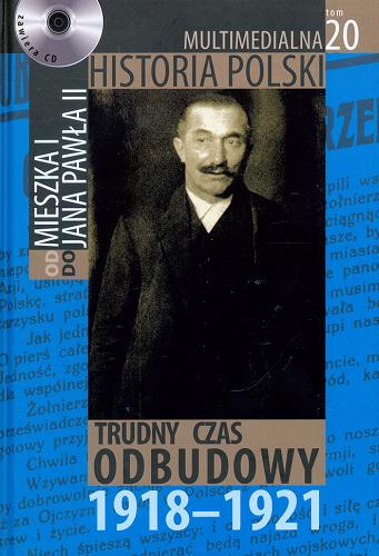 Okładka książki Trudny czas odbudowy : 1918-1921 / autorzy tekstu Marek Borucki, Bogusław Brodecki.