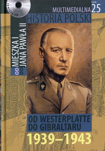 Okładka książki Od Westerplatte do Gibraltaru : 1939-1943 / autorzy tekstu Marek Borucki, Bogusław Brodecki.