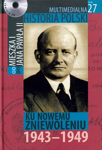 Okładka książki Ku nowemu zniewoleniu : 1943-1949 / autor tekstu Marek Borucki.