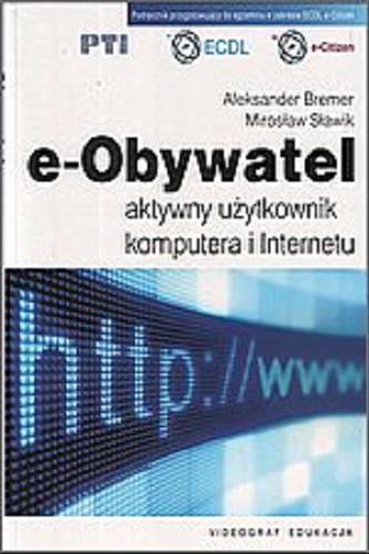 Okładka książki e-Obywatel : aktywny użytkownik komputera i Internetu / Aleksander Bremer, Mirosław Sławik.