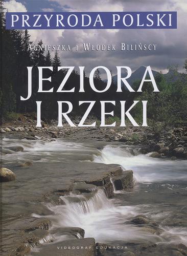 Okładka książki Jeziora i rzeki /  Agnieszka i Włodek Bilińscy ; tekst Leszek Trząski.