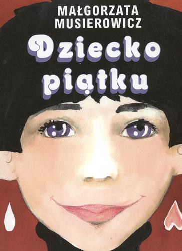 Okładka książki Dziecko piątku / Małgorzata Musierowicz ; il. M. Musierowicz.