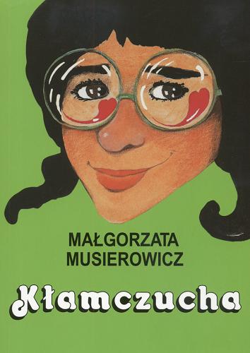 Okładka książki Kłamczucha / tekst i [il.] Małgorzata Musierowicz.