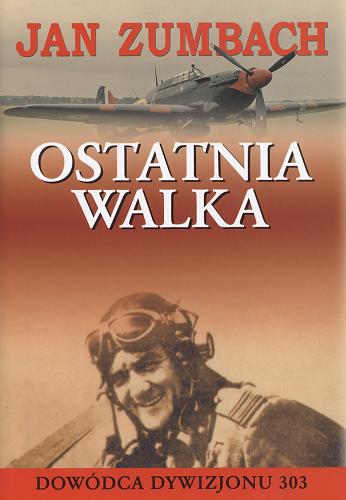 Okładka książki  Ostatnia walka :moje życie jako lotnika, przemytnika i poszukiwacza przygód  2