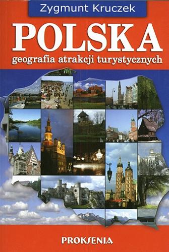 Okładka książki Polska : geografia atrakcji turystycznych / Zygmunt Kruczek.