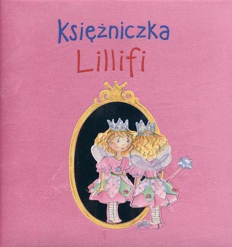 Okładka książki Księżniczka Lillifi / ilustr. Monika Finsterbuch ; tekst Burkhard Nuppeney ; tłum. Monika Michałowska.