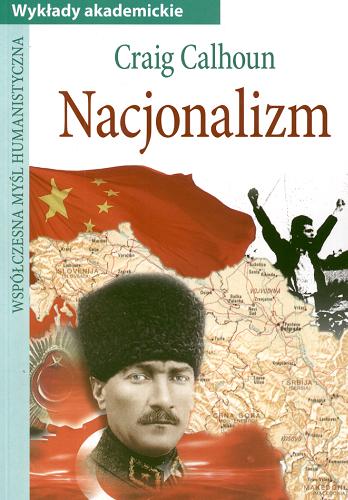 Okładka książki Nacjonalizm / Craig Calhoun ; przekł. Bohdan Piasecki ; red. nauk. i wprowadzenie Joanna Kurczewska.