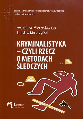 Okładka książki Kryminalistyka czyli Rzecz o metodach śledczych / Ewa Gruza, Mieczysław Goc, Jarosław Moszczyński.