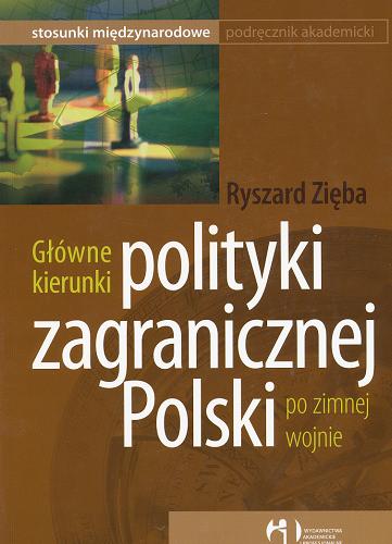 Okładka książki Główne kierunki polityki zagranicznej Polski po zimnej wojnie / Ryszard Zięba.