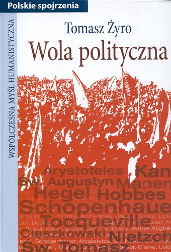 Okładka książki Wola polityczna : siedem prób z filozofii praktycznej / Tomasz Żyro.