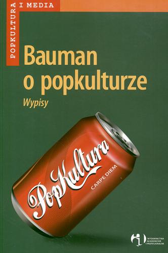 Okładka książki Bauman o popkulturze : wypisy / koncepcja i wybór Mateusz Halawa, Paulina Wróbel.