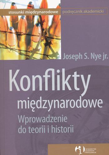 Okładka książki Konflikty międzynarodowe : wprowadzenie do teorii i historii / Joseph S. Nye jr. ; tł. Marek Madej.