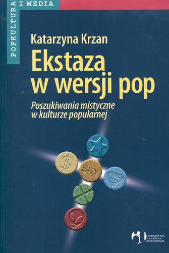 Okładka książki Ekstaza w wersji pop : poszukiwania mistyczne w kulturze popularnej / Katarzyna Krzan.