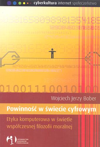 Okładka książki Powinność w świecie cyfrowym : etyka komputerowa w świetle współczesnej filozofii moralnej / Wojciech Jerzy Bober.