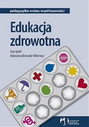 Okładka książki Edukacja zdrowotna / Ewa Syrek, Katarzyna Borzucka-Sitkiewicz.