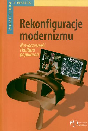Okładka książki Rekonfiguracje modernizmu : nowoczesność i kultura popularna / red. nauk. Tomasz Majewski.