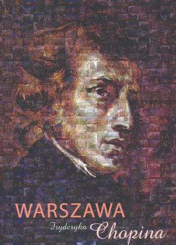 Okładka książki Warszawa Fryderyka Chopina / Barbara Niewiarowska ; wstęp Karol Mórawski, Wojciech Młotkowski ; ilustr. Zbigniew Jujka.