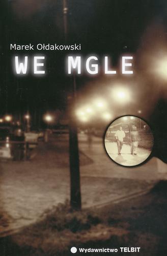Okładka książki We mgle / Marek Ołdakowski.