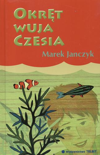Okładka książki Okręt wuja Czesia / Marek Janczyk.