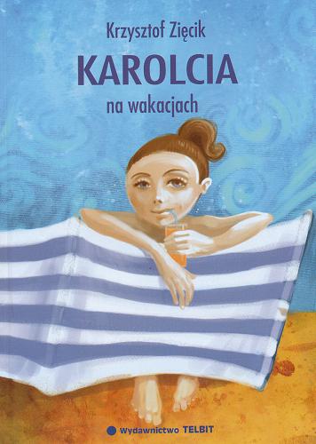 Okładka książki Karolcia na wakacjach / Krzysztof Zięcik ; rysunki: Paulina Zięcik.