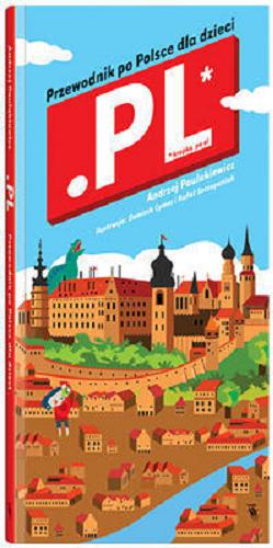 Okładka książki Przewodnik po Polsce dla dzieci .PL / Andrzej Paulukiewicz ; ilustracje Dominik Cymer, Rafał Szczepaniak.