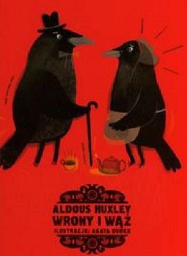 Okładka książki Wrony i wąż / Aldous Huxley ; il. Agata Dudek ; z jęz. ang. przetł. Jadwiga Jędryas.