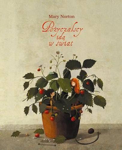 Okładka książki Pożyczalscy idą w świat / Mary Norton ; ilustrowała Emilia Dziubak ; z języka angielskiego przełożyła Maria Wisłowska.