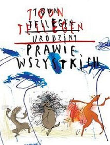 Okładka książki Urodziny prawie wszystkich / Toon Tellegen ; z języka niderlandzkiego przełożyła Jadwiga Jędryas ; ilustracje Ewa Stiasny.