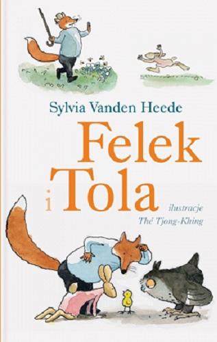 Okładka książki Felek i Tola / Sylvia Vanden Heede ; ilustracje Thé Tjong-Khing ; tłumaczenie Jadwiga Jędryas.