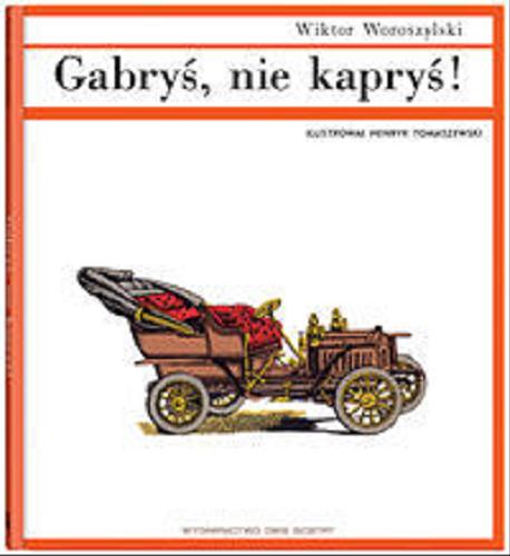 Okładka książki Gabryś, nie kapryś! / Wiktor Woroszylski ; il. Henryk Tomaszewski.