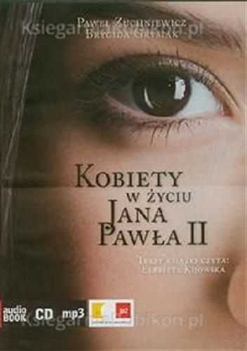 Okładka książki Kobiety w życiu Jana Pawła II [E-audiobook] / Paweł Zuchniewicz, Brygida Grysiak.